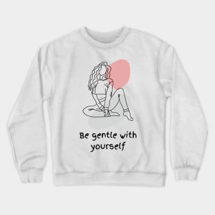 Be gentle with yourself Crewneck Sweatshirt